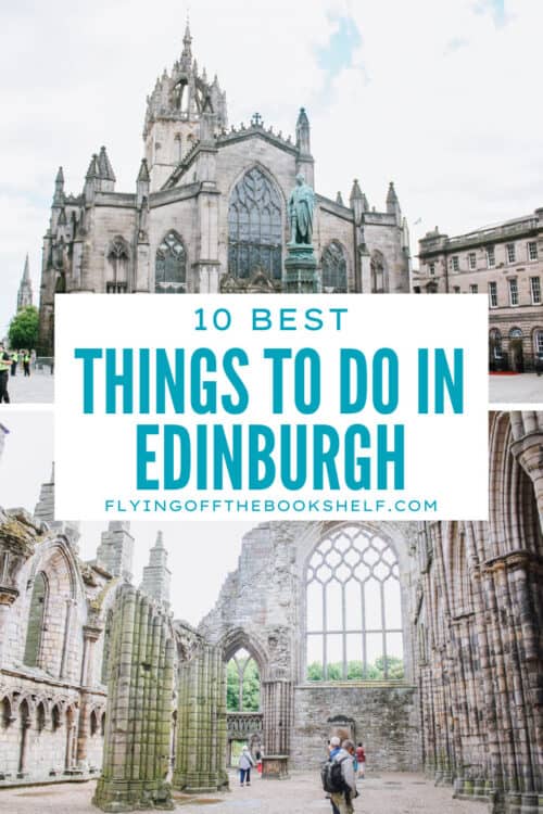 Pinterest graphic featuring two photos of Edinburgh landmarks with overlaid text reading โ10 Best Things to Do in Edinburghโ from flyingoffthebookshelf.com. The top photo shows the Gothic faรงade of St Gilesโ Cathedral with a statue in front, while the bottom photo shows visitors exploring the stone ruins of Holyrood Abbey.