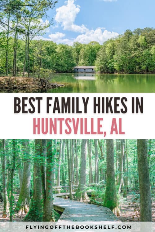 A collage shows a peaceful lake with a covered bridge and a shaded forest boardwalk with text reading โBEST FAMILY HIKES IN HUNTSVILLE, ALโ and โFLYINGOFFTHEBOOKSHELF.COM.โ The images highlight scenic and easy trails suited for kid friendly hikes in Huntsville, Alabama.
