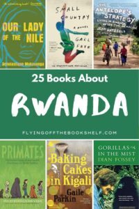 25 Books Set In + About Rwanda - Flying Off The Bookshelf