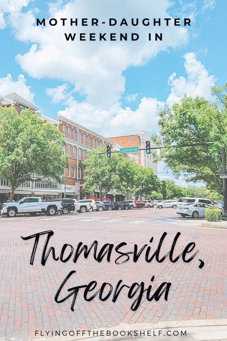 Travel Journal 8 MotherDaughter Weekend in Thomasville,