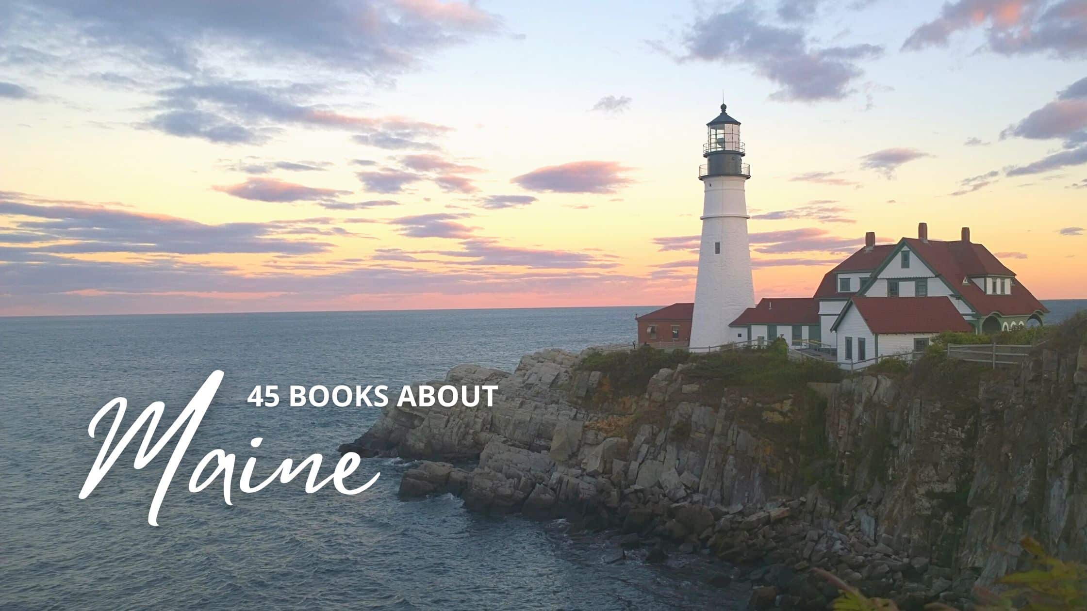 45 Books Set in + About Maine