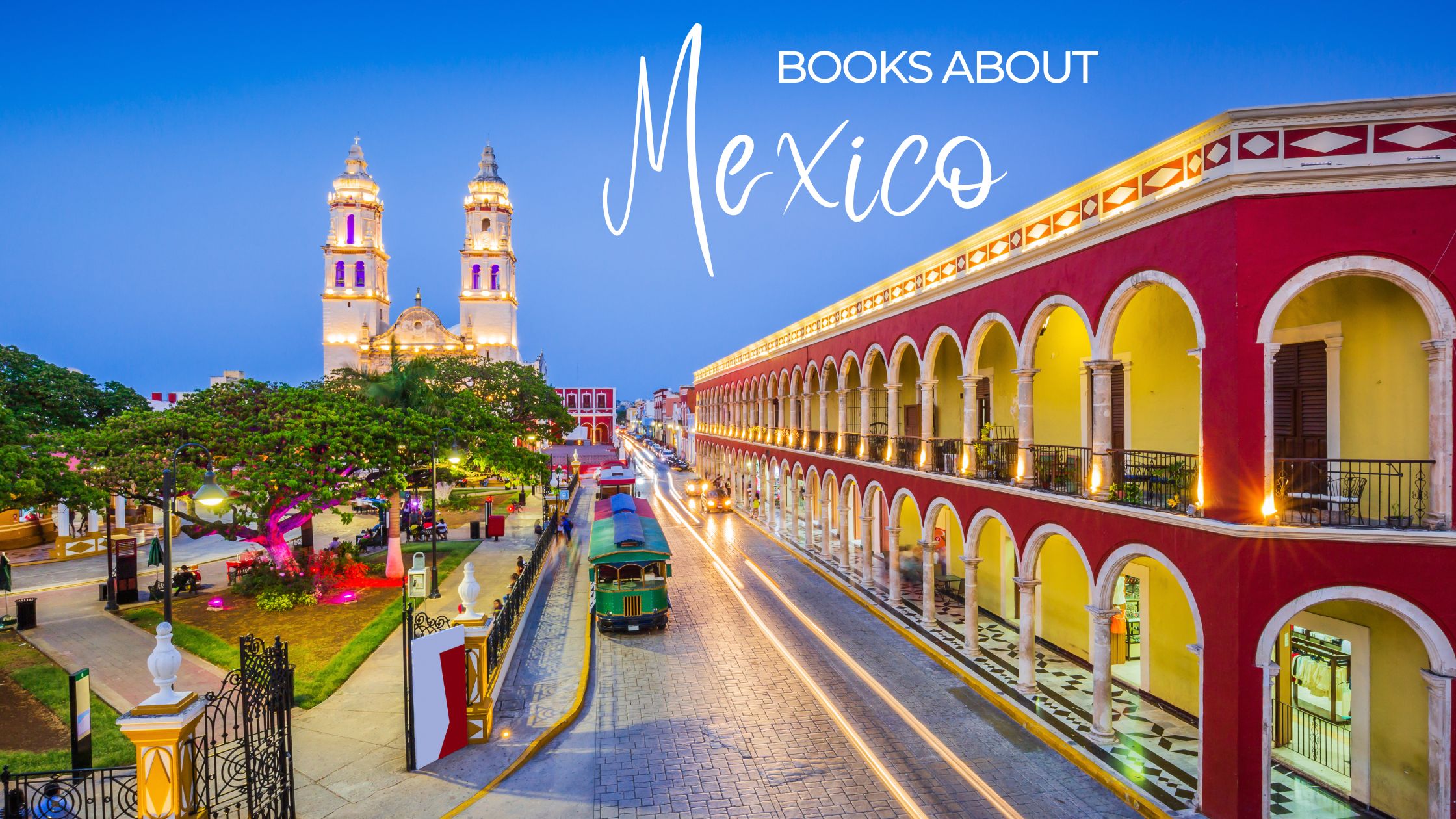 39 Best Books Set in + About Mexico
