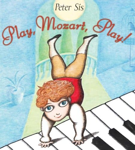 Cover of Play, Mozart, Play! by Peter Sís, featuring a whimsical illustration of a curly-haired child doing a handstand on a giant piano keyboard. The background shows a softly lit room with classical architecture, creating a playful yet elegant atmosphere that reflects the book’s musical theme.